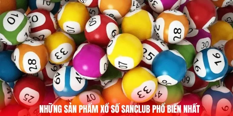 Những sản phẩm xổ số SANCLUB phổ biến nhất